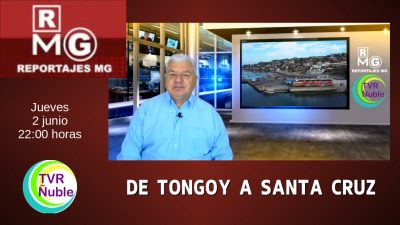 REPORTAJES MG – CAPITULO 5 – DE TONGOY A SANTA CRUZ